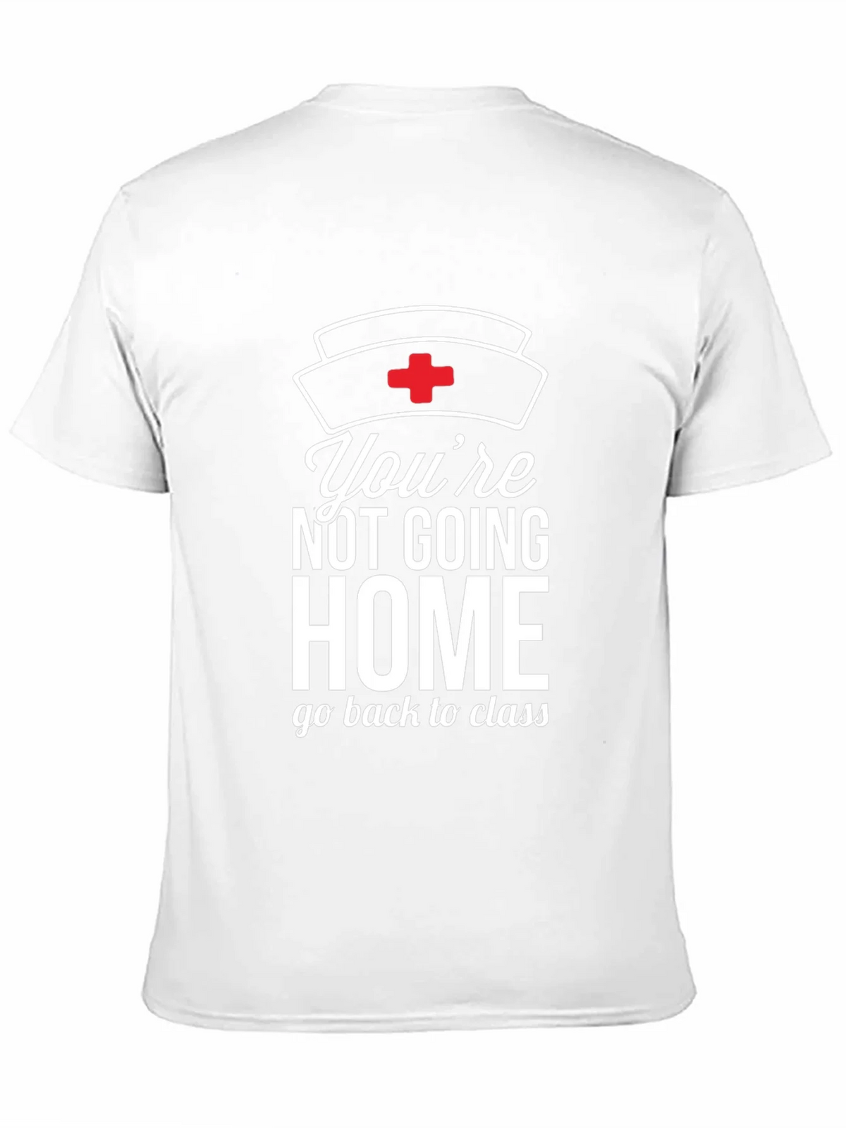 Youre Not Going Home Nurse T-Shirt