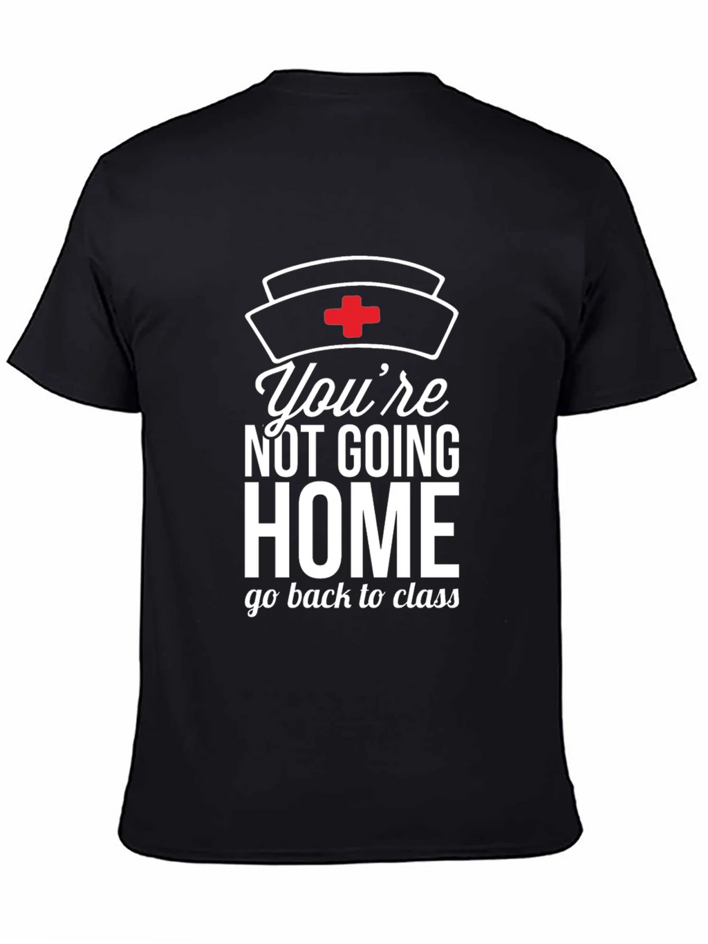 Youre Not Going Home Nurse T-Shirt