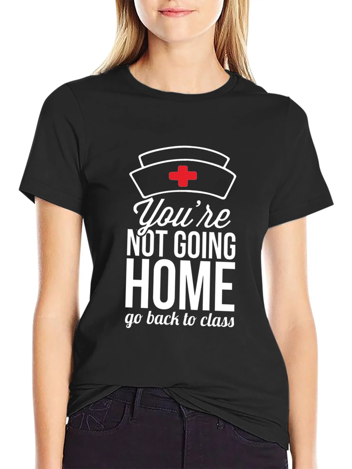 Youre Not Going Home Nurse T-Shirt