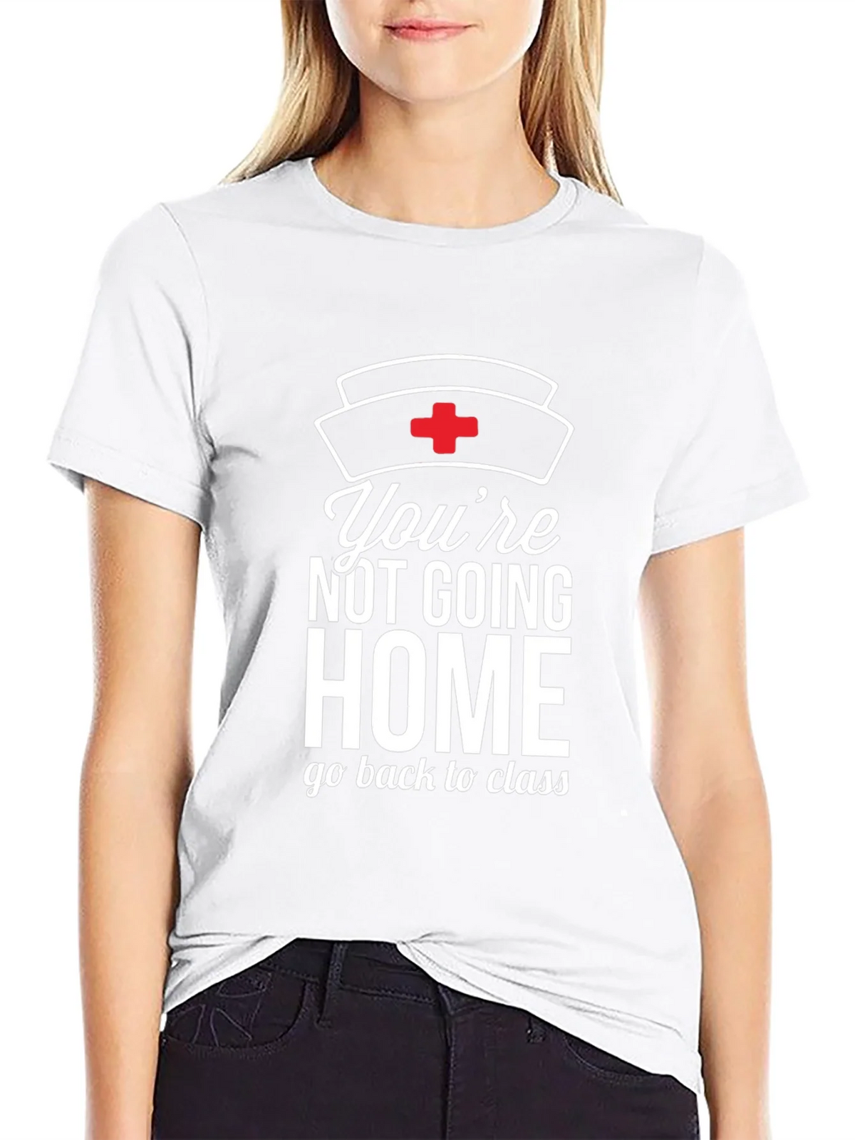 Youre Not Going Home Nurse T-Shirt