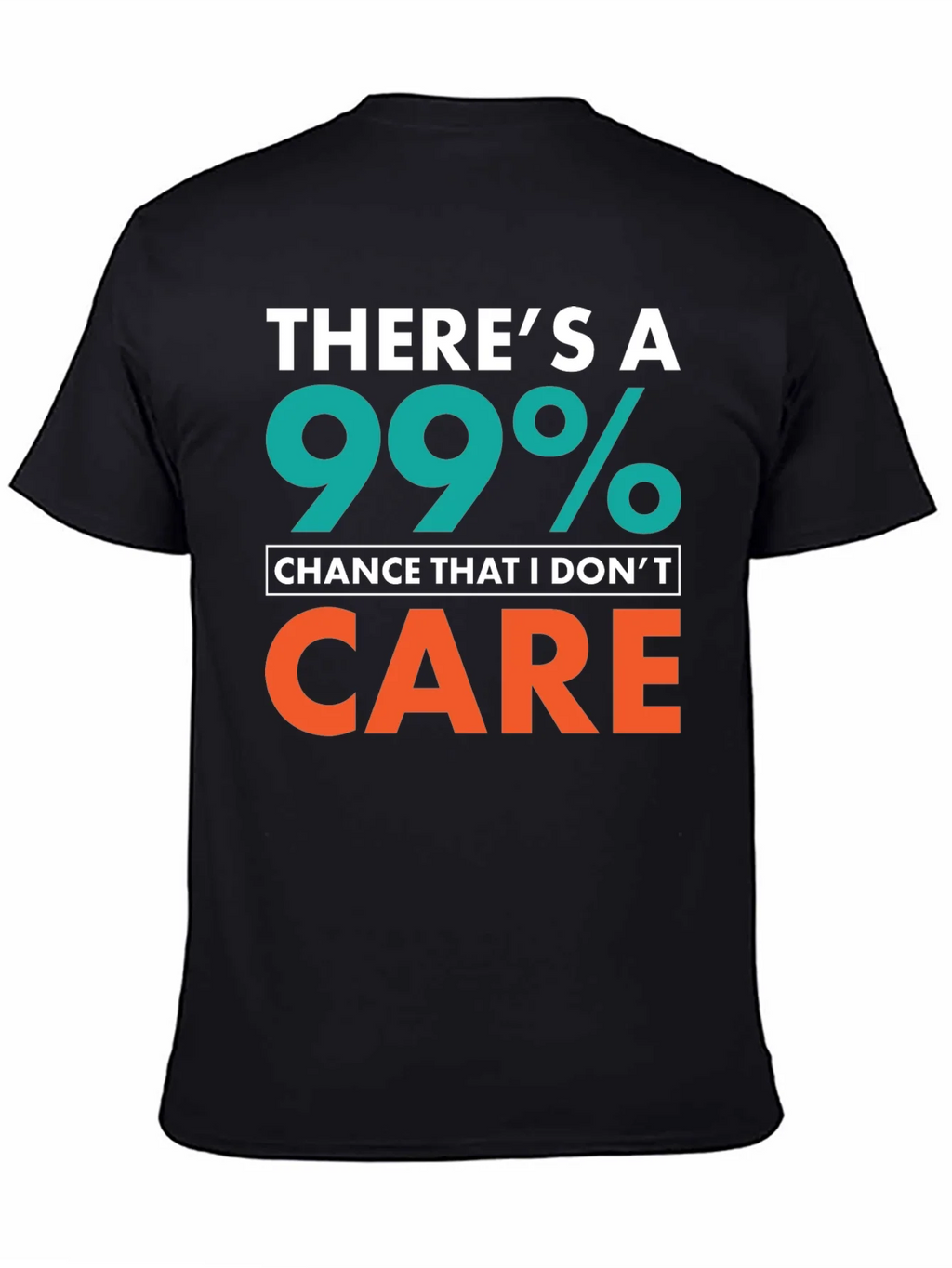 Funny Sarcastic T-Shirt - 99% Chance I Dont Care product image 4