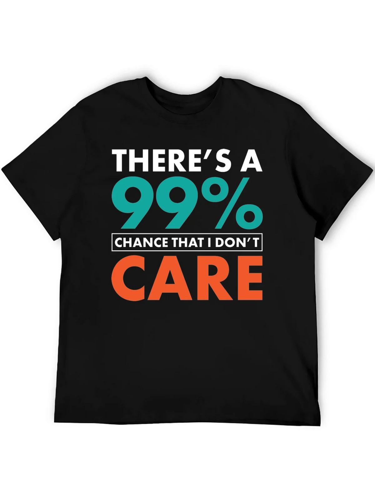 Funny Sarcastic T-Shirt - 99% Chance I Dont Care product image 5