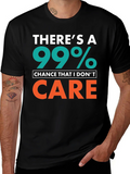 Funny Sarcastic T-Shirt - 99% Chance I Dont Care product image 1