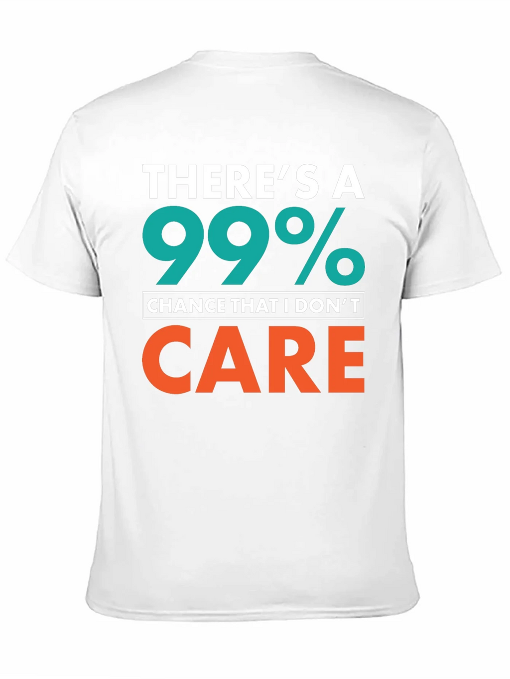 Funny Sarcastic T-Shirt - 99% Chance I Dont Care product image 10