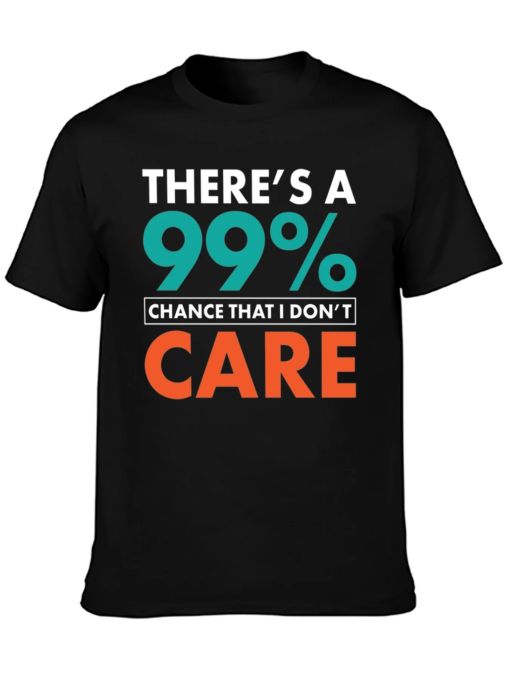 Funny Sarcastic T-Shirt - 99% Chance I Dont Care product image 3