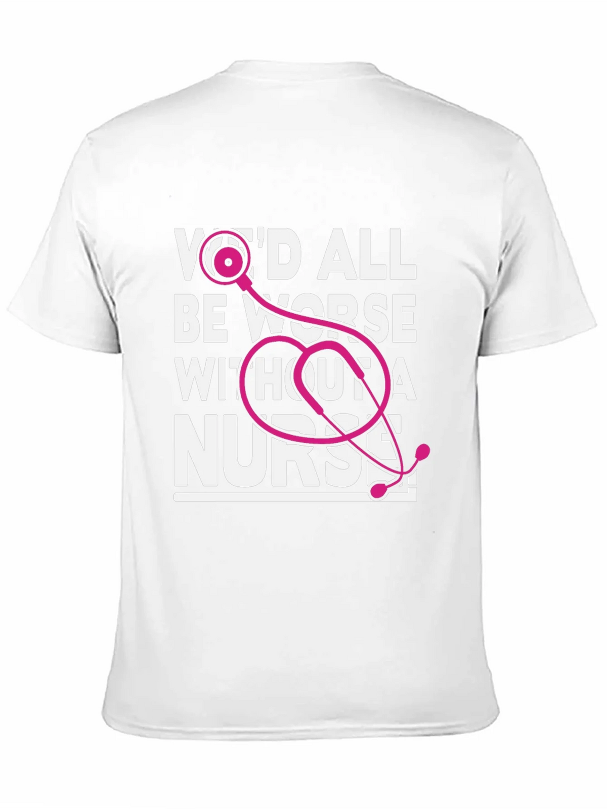 Wed All Be Worse Without a Nurse T-Shirt product image 10