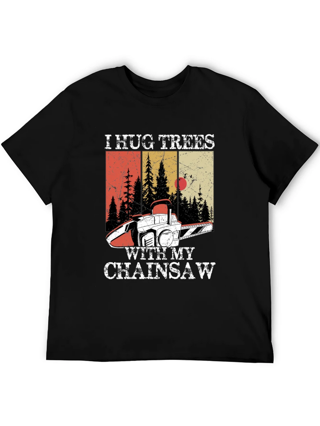 I Hug Trees with My Chainsaw Graphic Tee product image 3