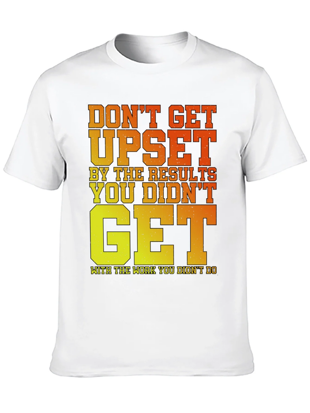 Motivational Gym T-Shirt: Dont Get Upset! product image 7