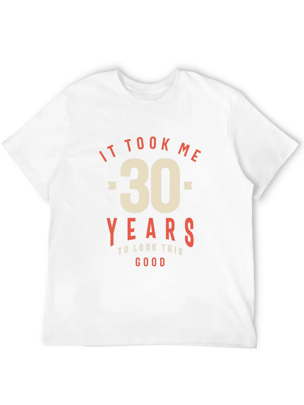 30th Birthday T-Shirt - It Took Me 30 Years to Look This product image 11