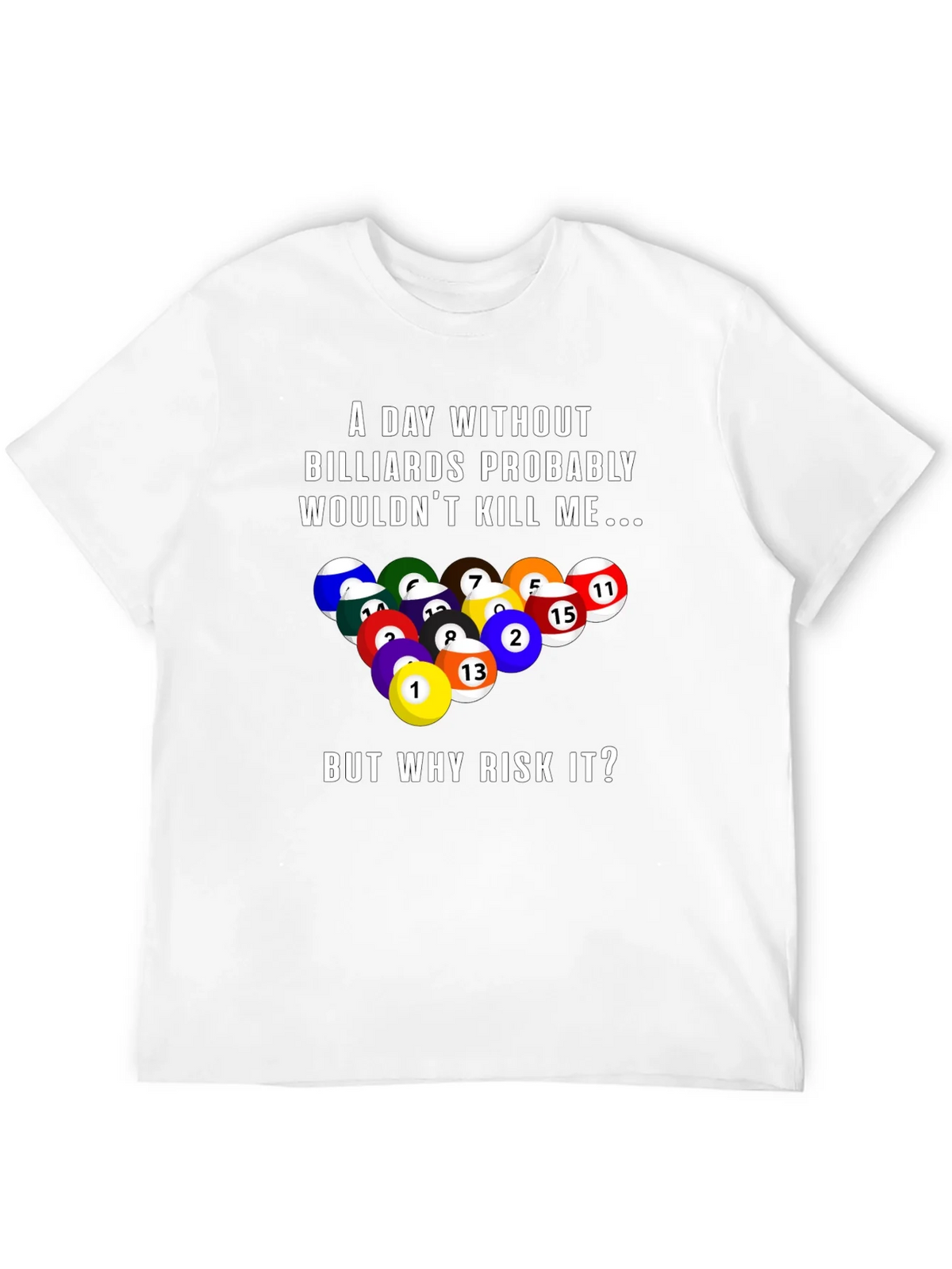 Billiards Graphic T-Shirt: A Day Without... product image 11