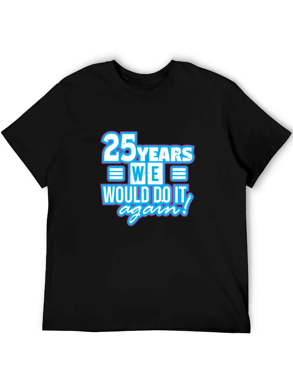 25 Years We Would Do It Again T-Shirt product image 4