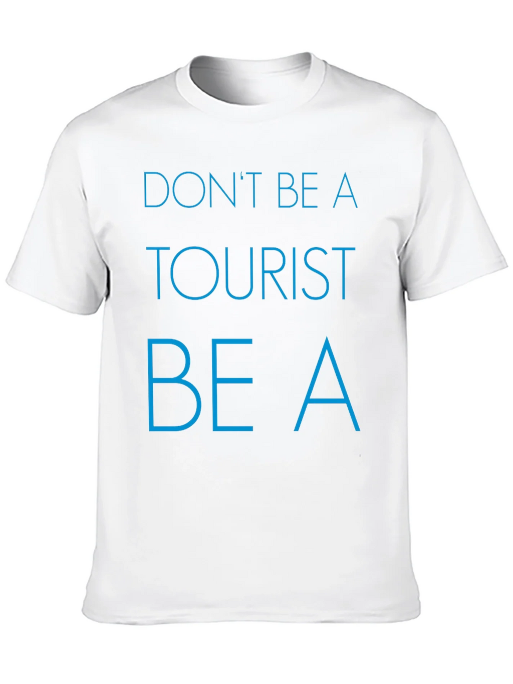 Dont Be a Tourist T-Shirt - Stylish Graphic Tee for product image 9