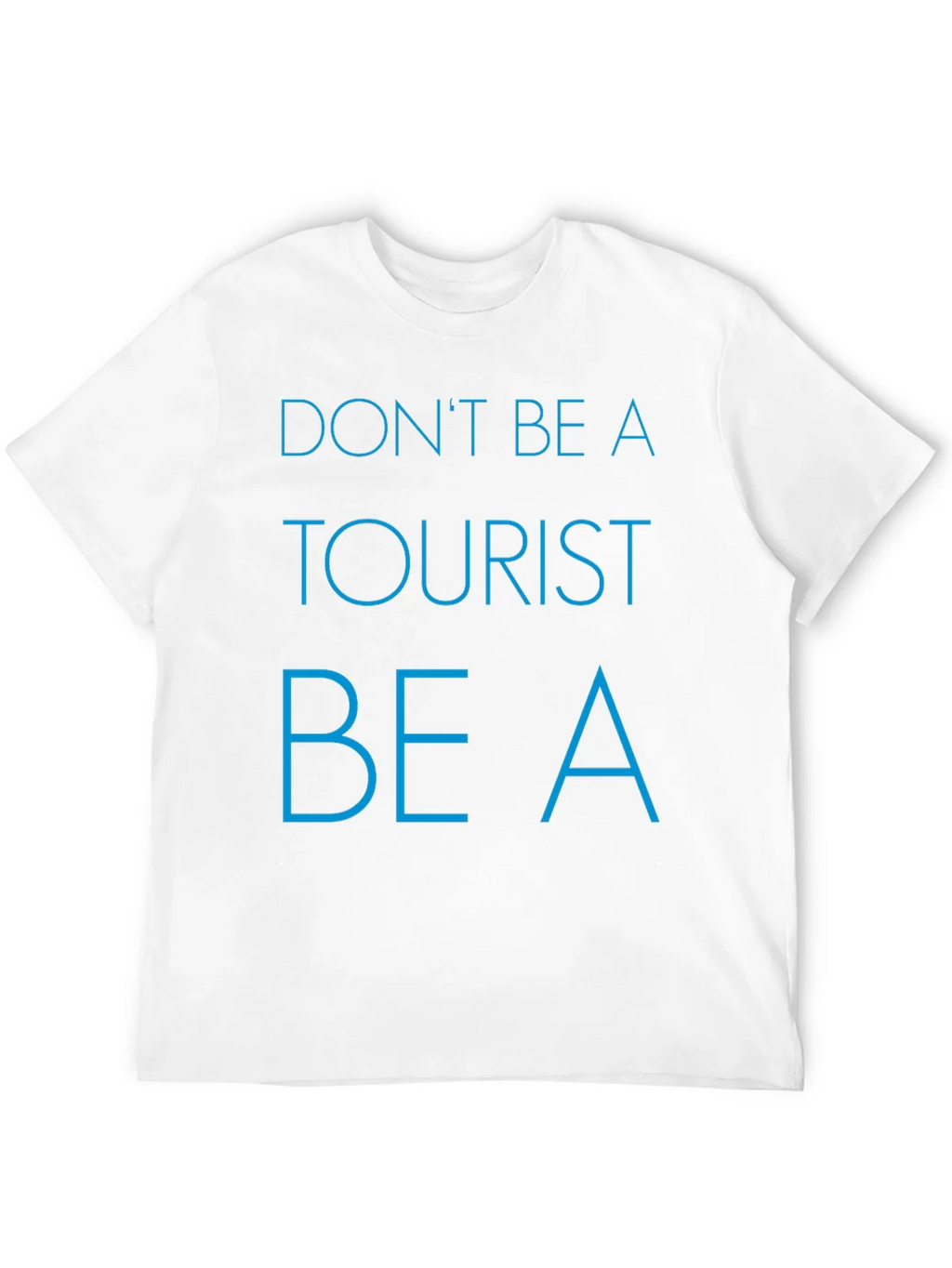 Dont Be a Tourist T-Shirt - Stylish Graphic Tee for product image 11