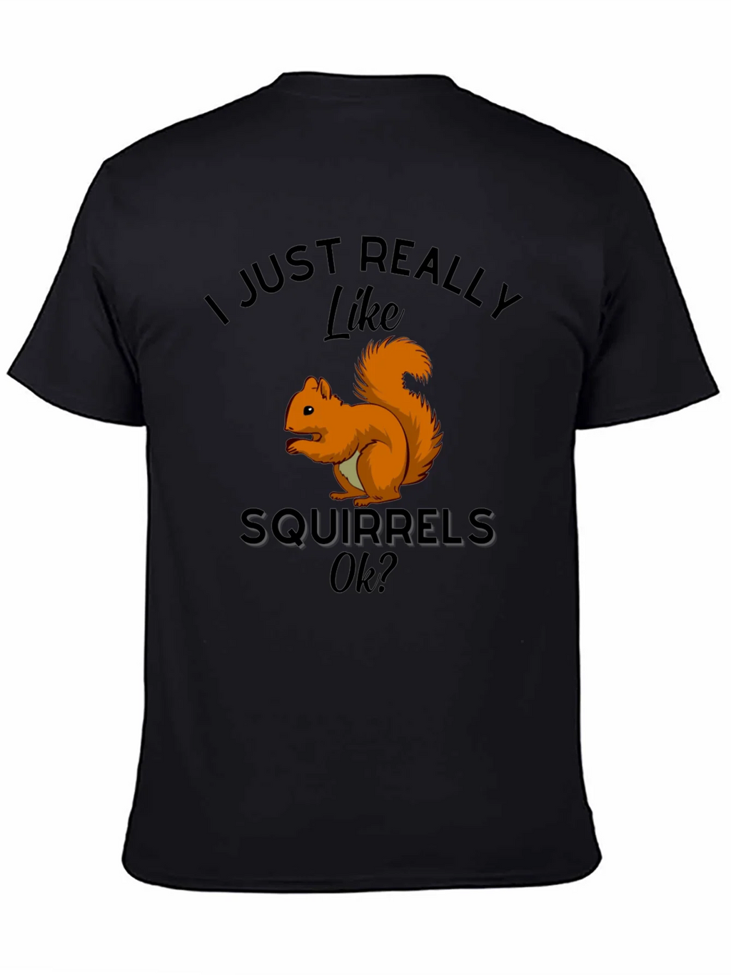 Squirrel Lover T-Shirt: I Just Really Like Squirrels Ok? product image 4