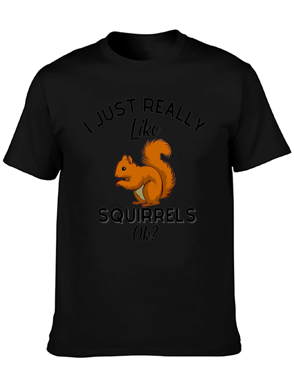 Squirrel Lover T-Shirt: I Just Really Like Squirrels Ok? product image 3