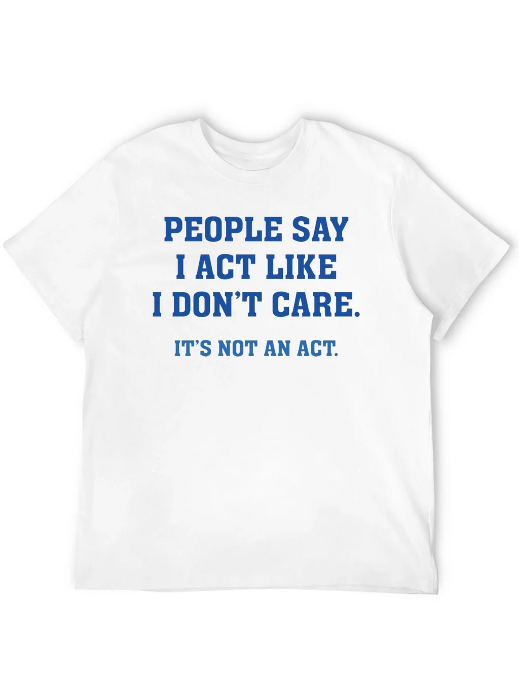 Sarcastic Graphic Tee - I Act Like I Dont Care product image 3