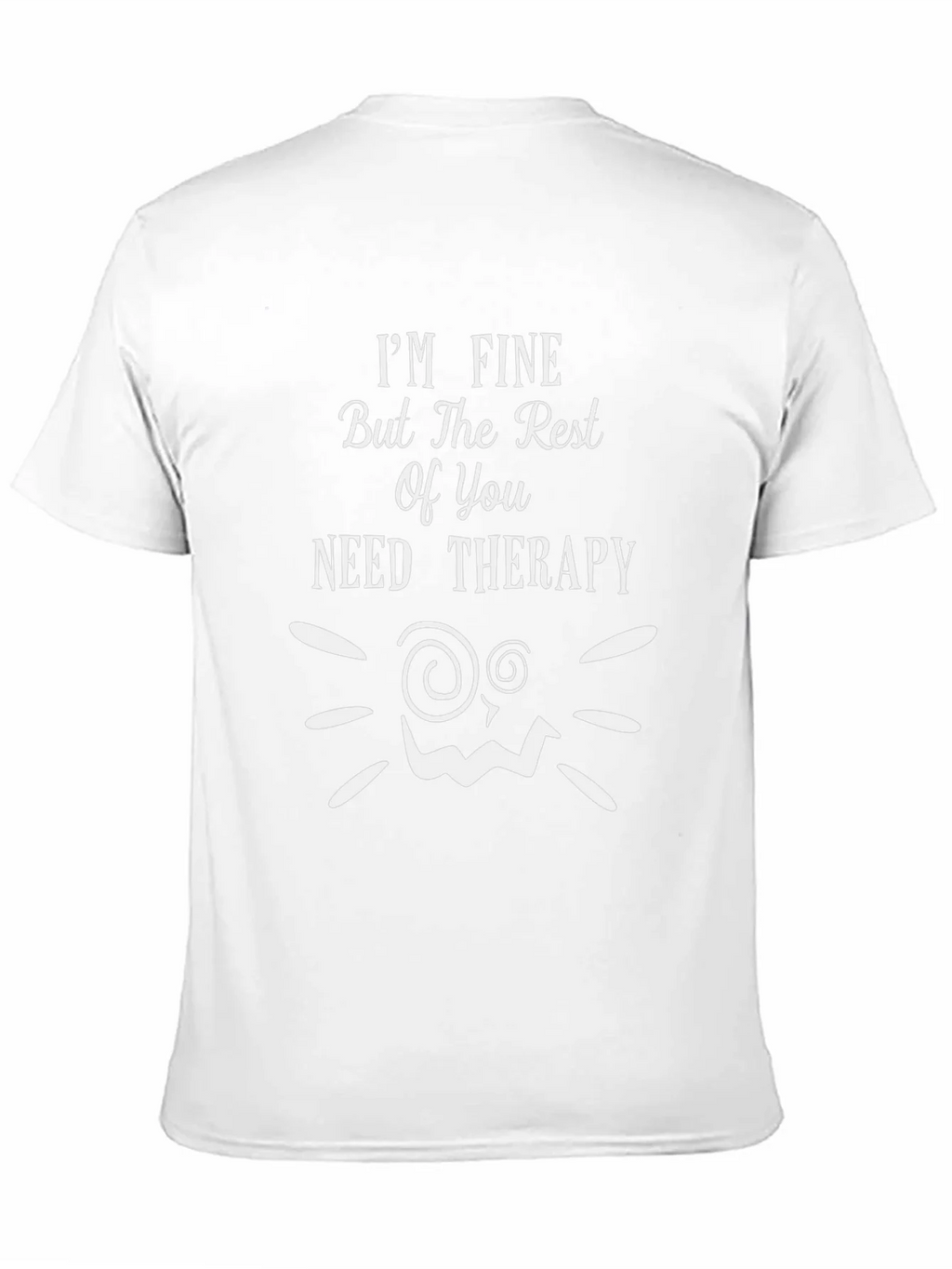 Funny Therapy T-Shirt: Im Fine But You Need Help! product image 10