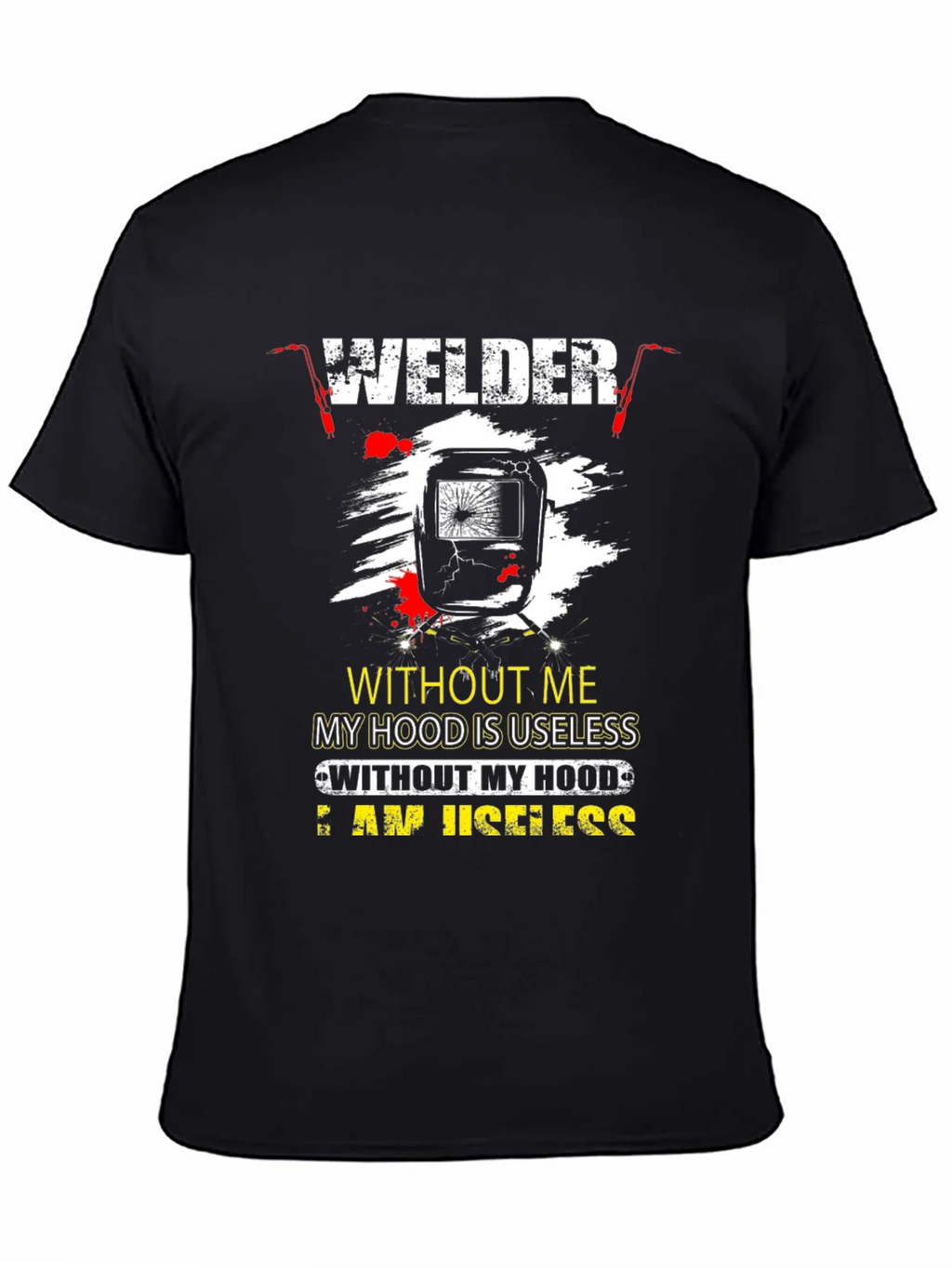 Welder T-Shirt: Without Me My Hood is Useless product image 4