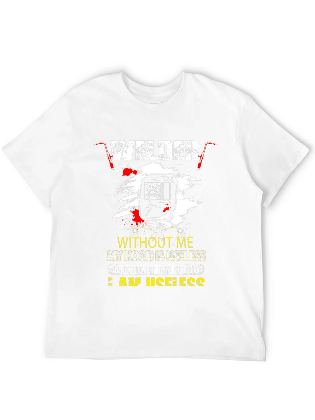 Welder T-Shirt: Without Me My Hood is Useless product image 11