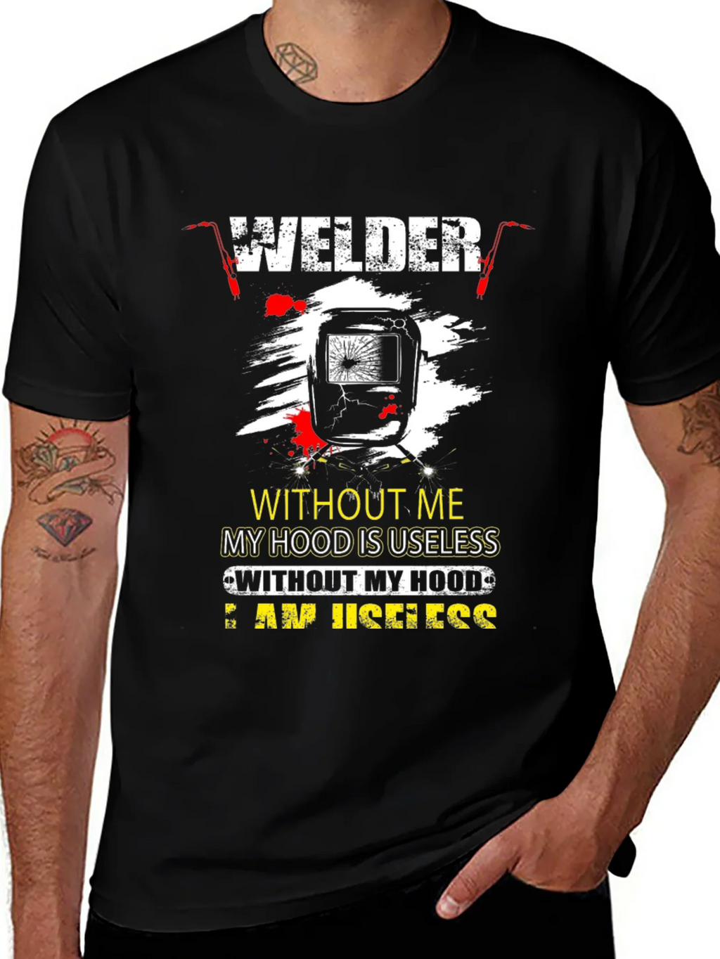 Welder T-Shirt: Without Me My Hood is Useless product image 1