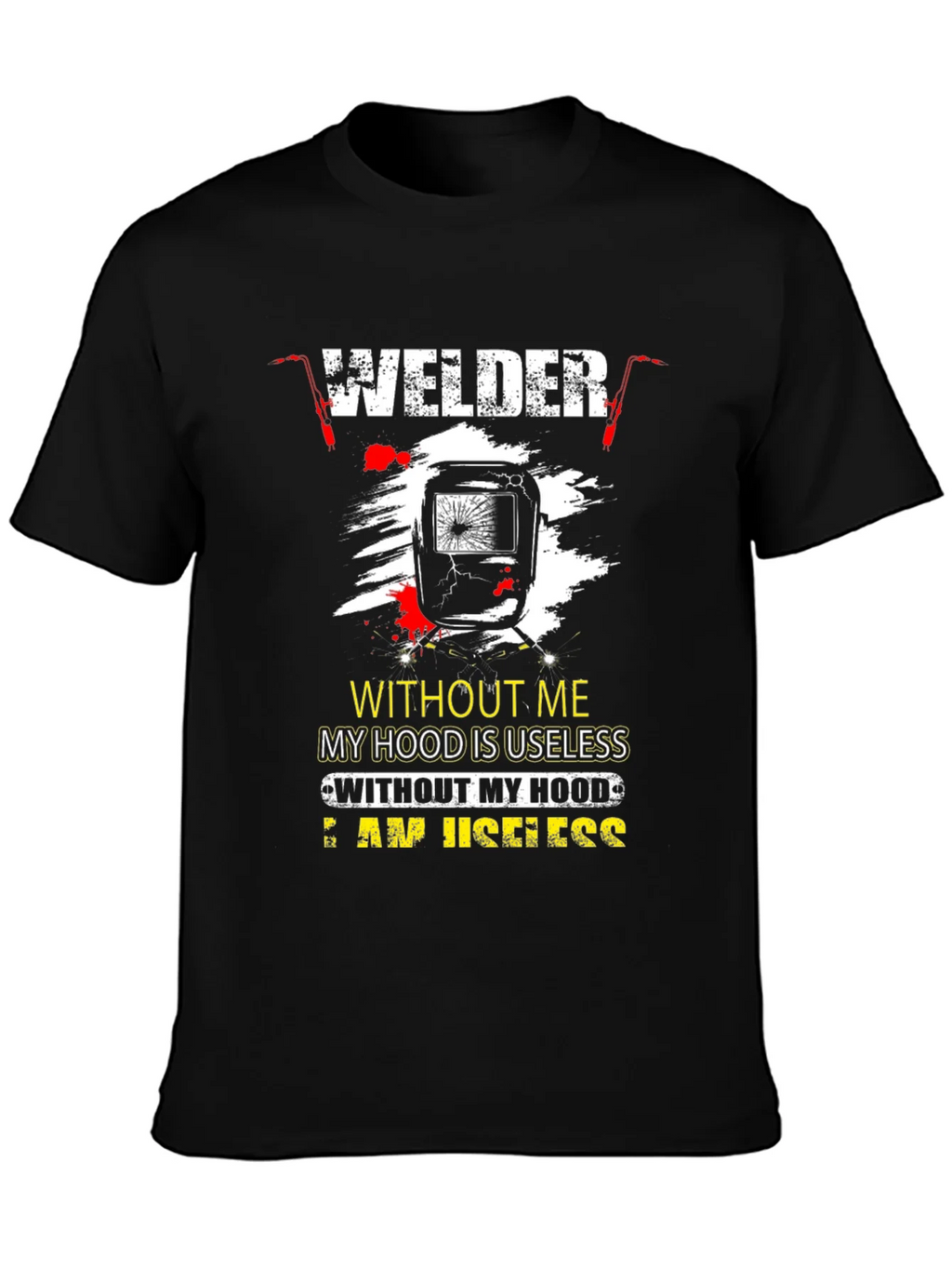 Welder T-Shirt: Without Me My Hood is Useless product image 3