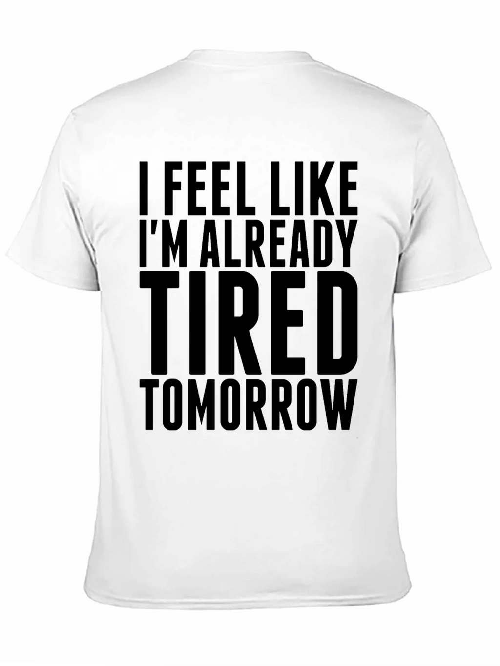 I Feel Like Im Already Tired Tomorrow Funny T-Shirt product image 8