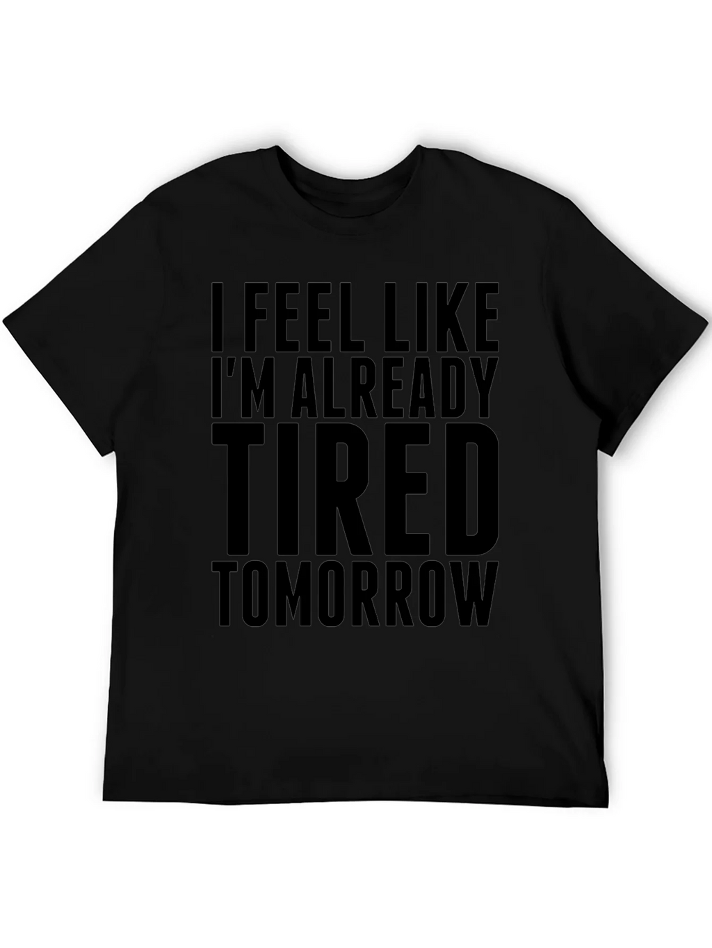 I Feel Like Im Already Tired Tomorrow Funny T-Shirt product image 4