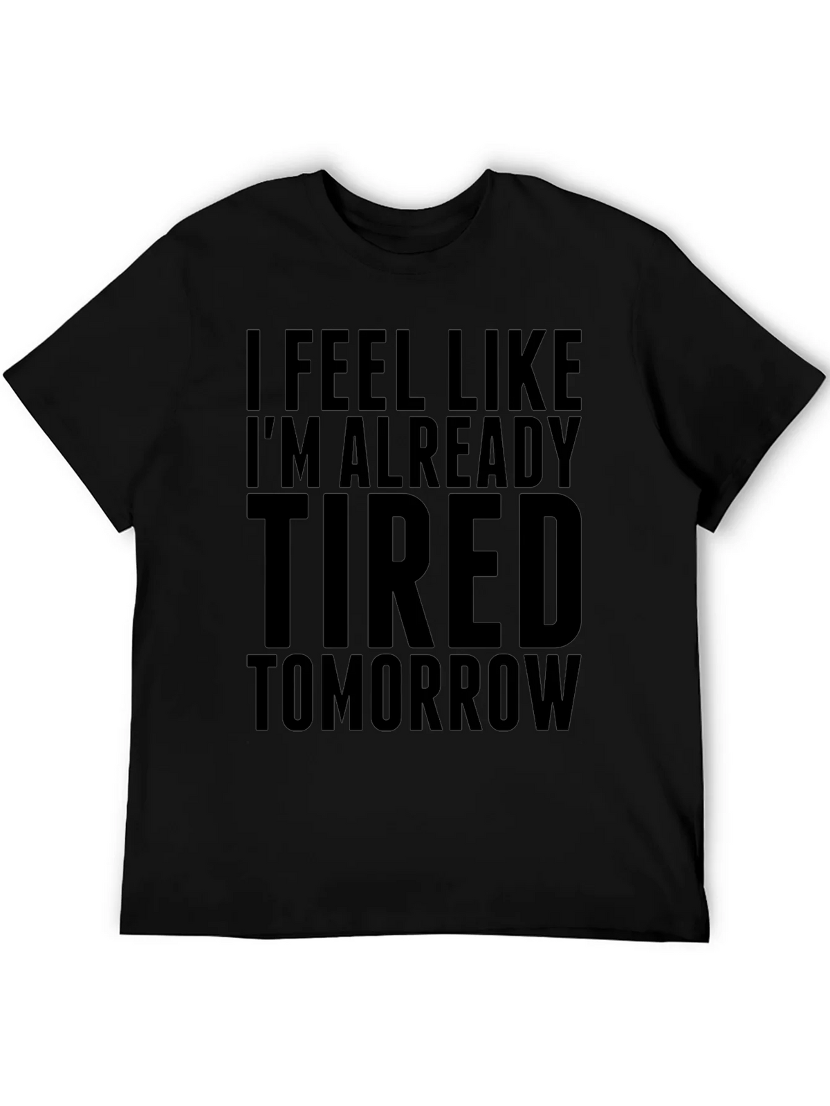 I Feel Like Im Already Tired Tomorrow Funny T-Shirt product image 4