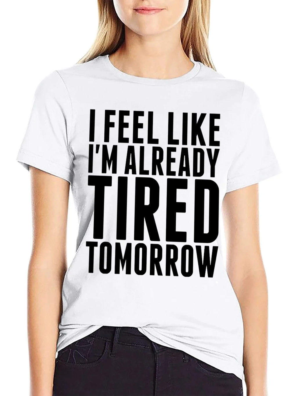 I Feel Like Im Already Tired Tomorrow Funny T-Shirt product image 7