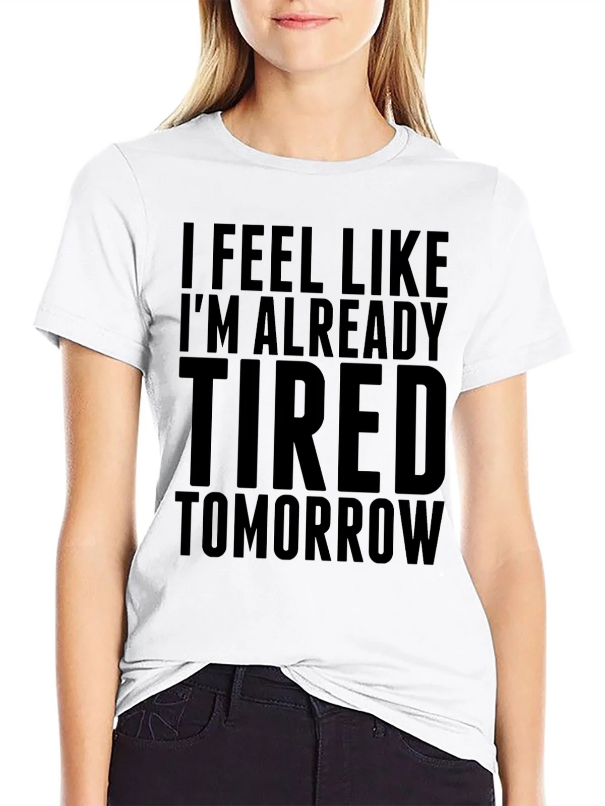 I Feel Like Im Already Tired Tomorrow Funny T-Shirt product image 7