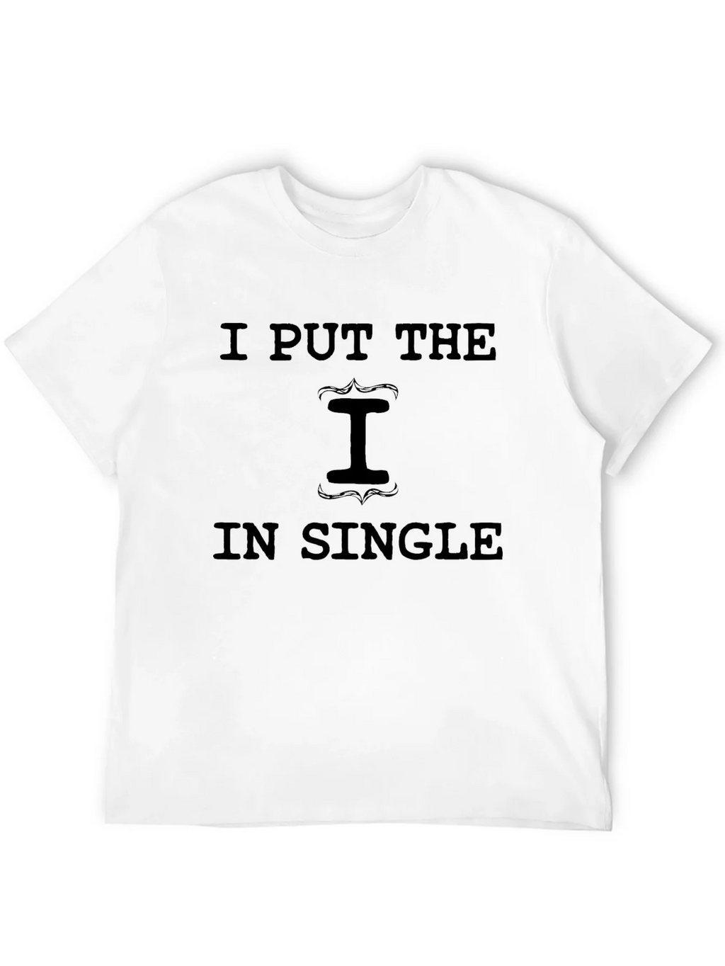 I Put the I in Single Graphic T-Shirt product image 9