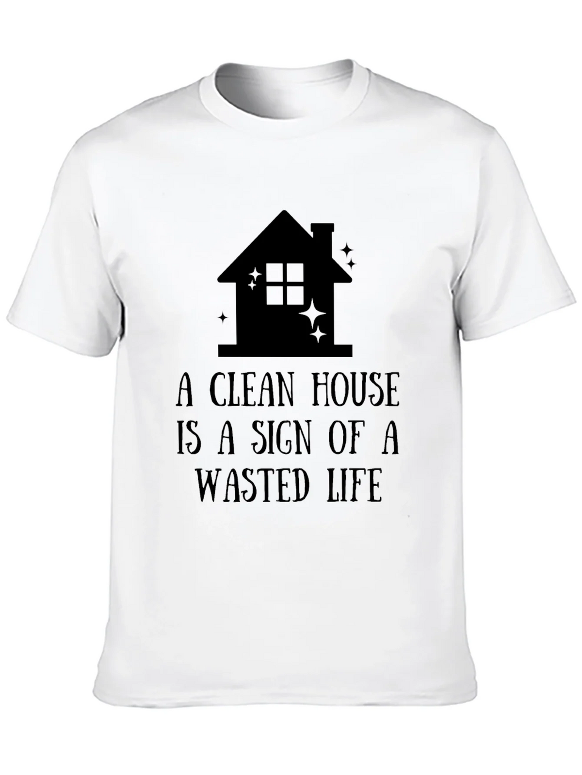 Funny A Clean House is a Wasted Life Black T-Shirt product image 9