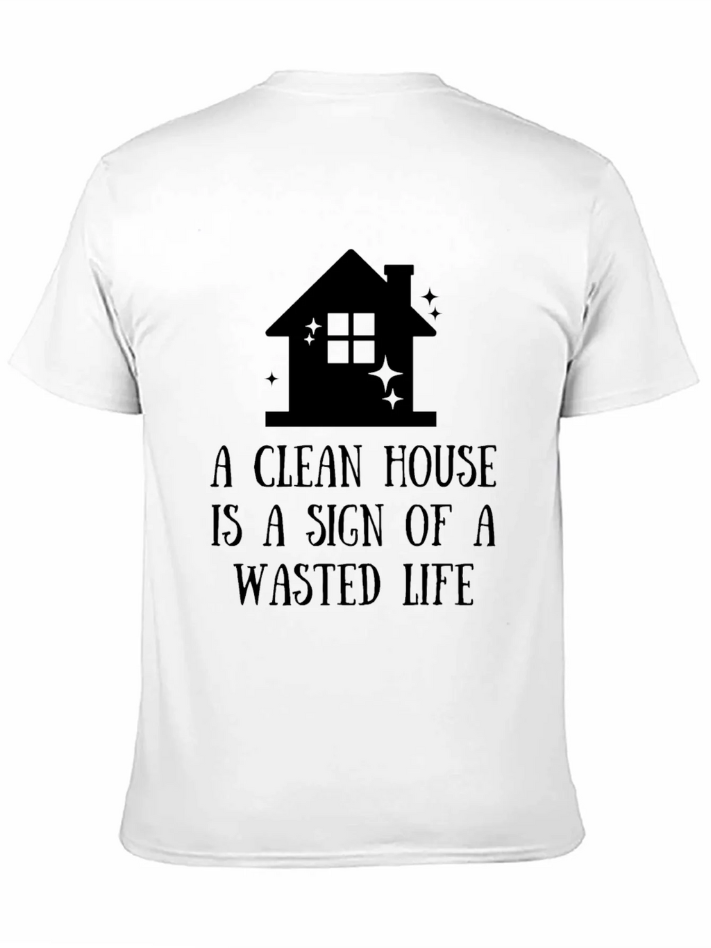 Funny A Clean House is a Wasted Life Black T-Shirt product image 10