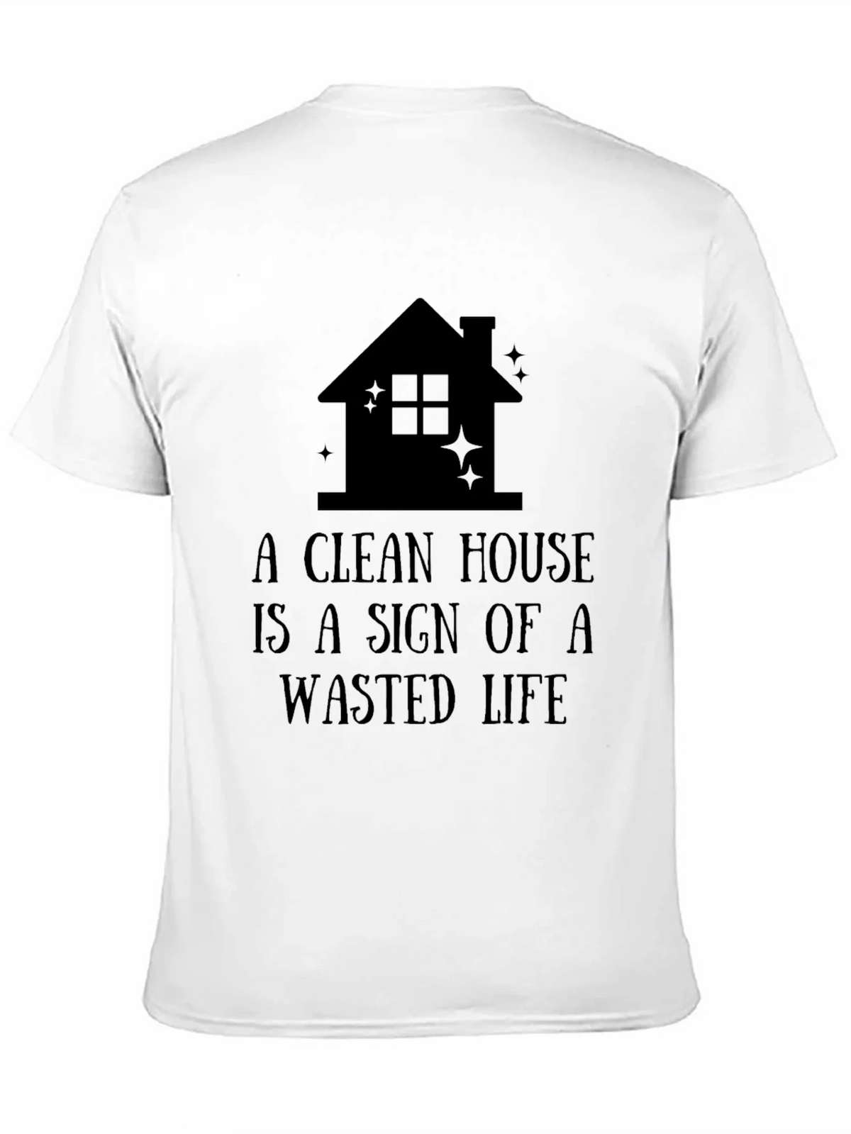 Funny A Clean House is a Wasted Life Black T-Shirt product image 10