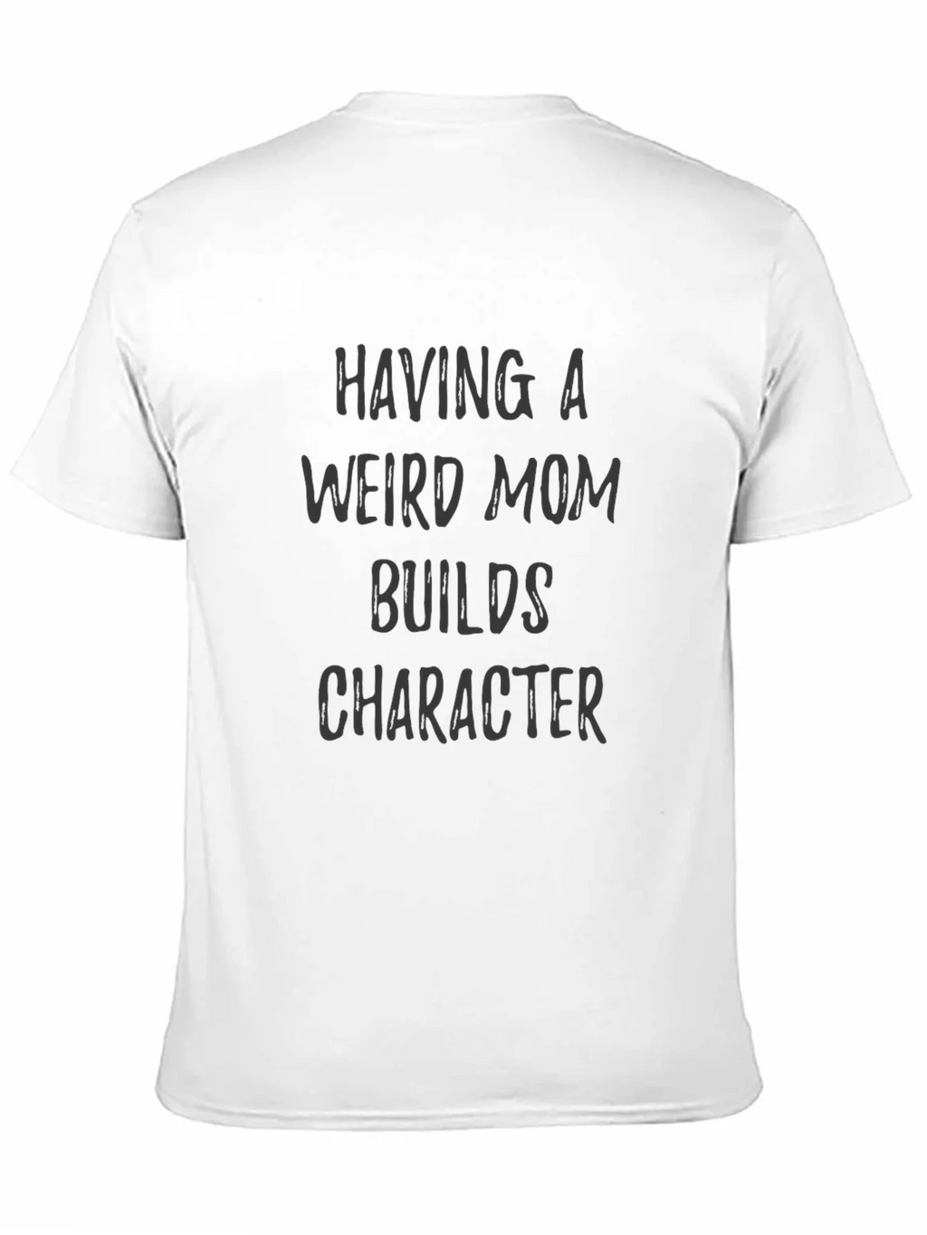 Funny Mom Saying Tee - Having a Weird Builds Character product image 7