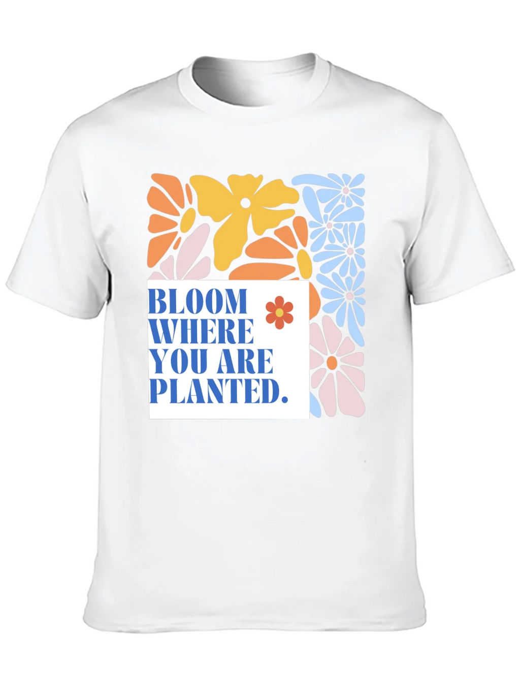 Bloom Where You Are Planted T-Shirt product image 9