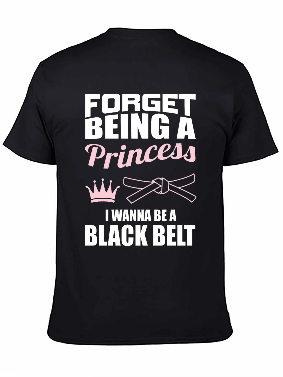 Forget Princess Black Belt Martial Arts T-Shirt product image 4