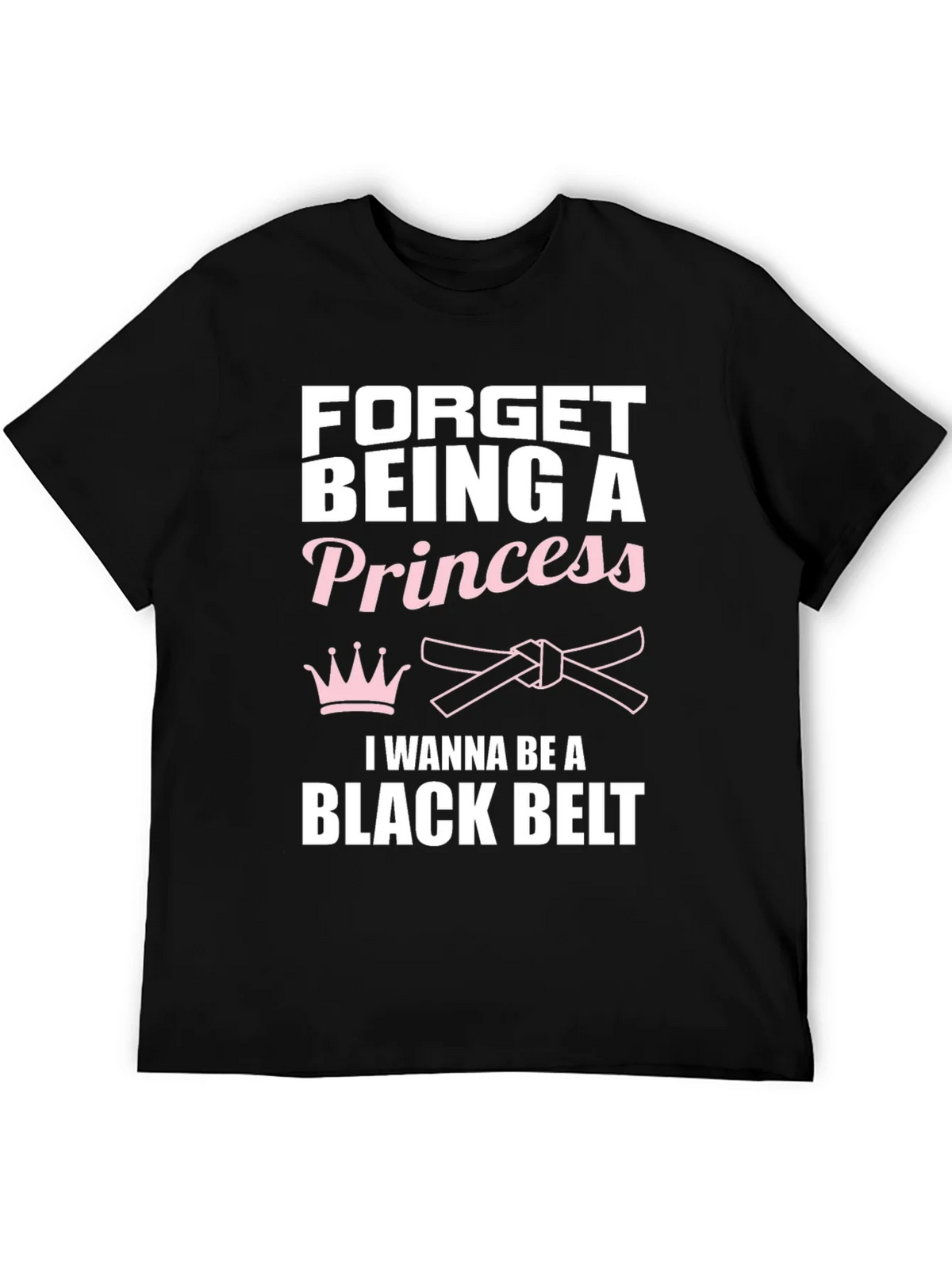 Forget Princess Black Belt Martial Arts T-Shirt product image 5