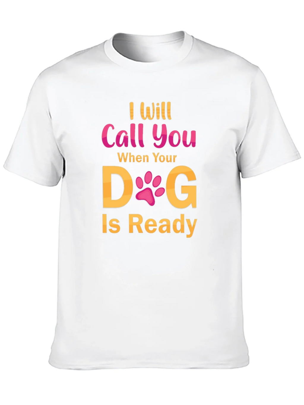 I Will Call You When Your Dog Is Ready T-Shirt product image 8