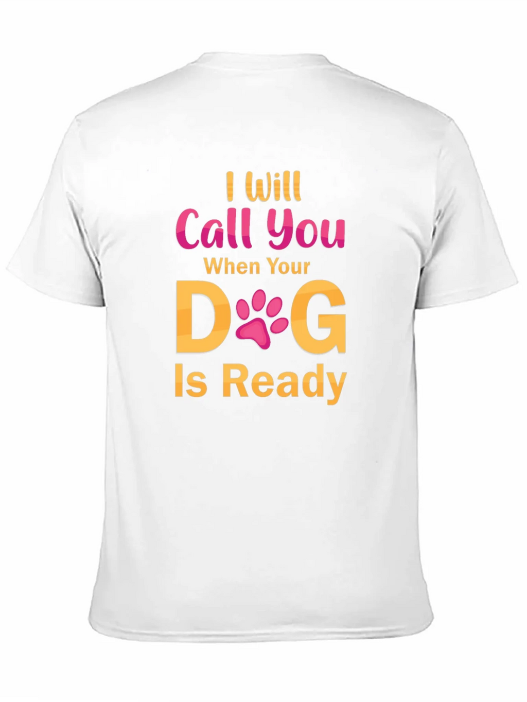I Will Call You When Your Dog Is Ready T-Shirt product image 9