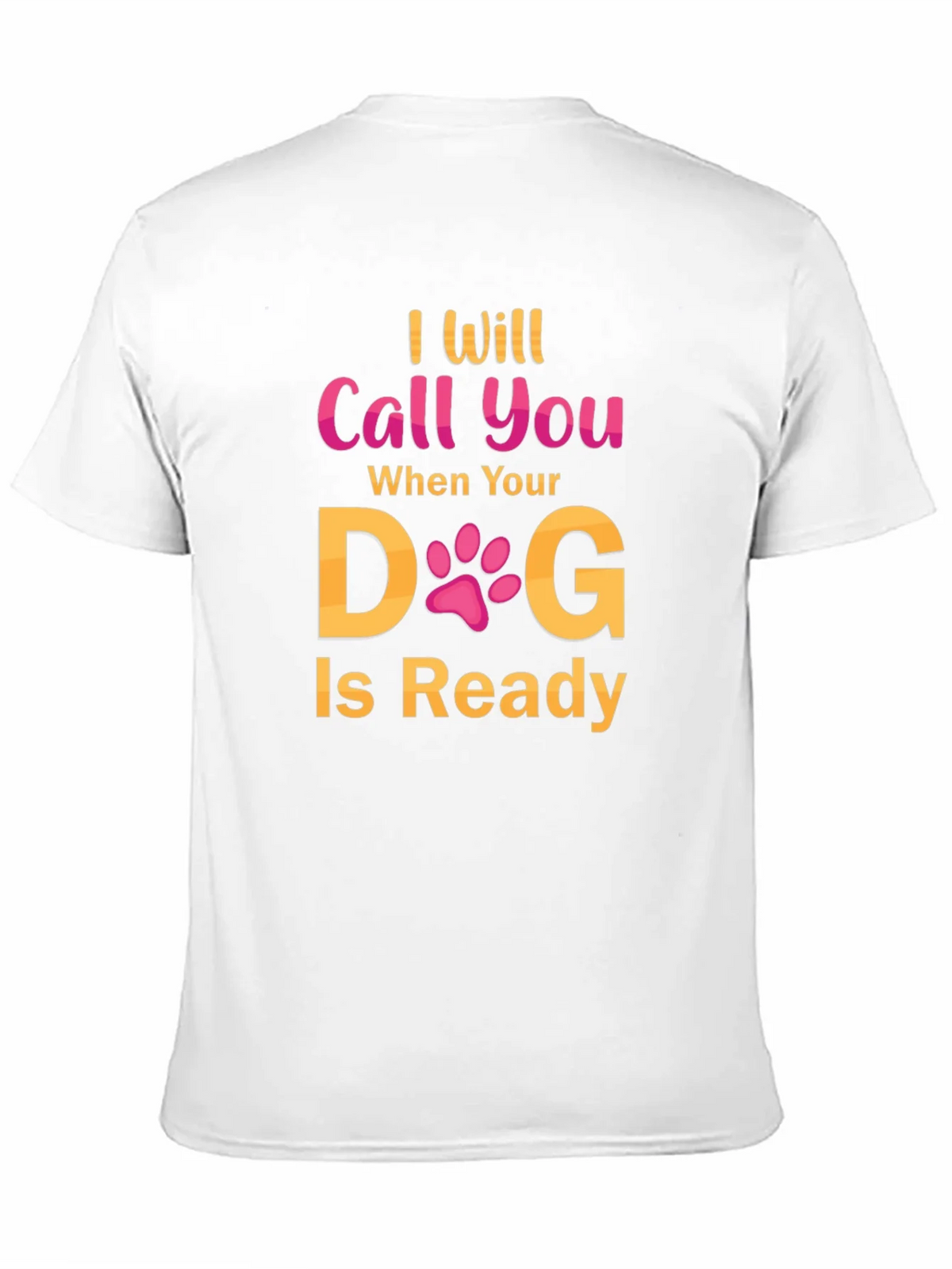 I Will Call You When Your Dog Is Ready T-Shirt product image 9