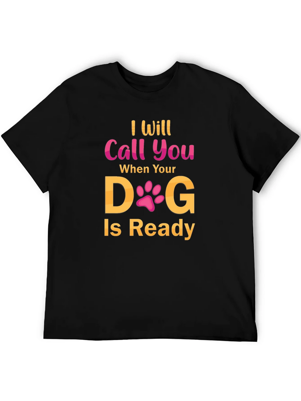 I Will Call You When Your Dog Is Ready T-Shirt product image 4