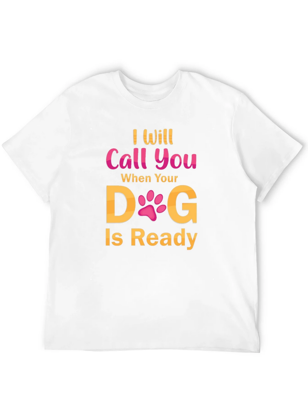 I Will Call You When Your Dog Is Ready T-Shirt product image 10