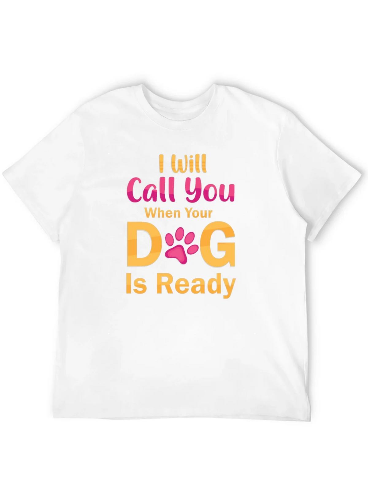 I Will Call You When Your Dog Is Ready T-Shirt product image 10
