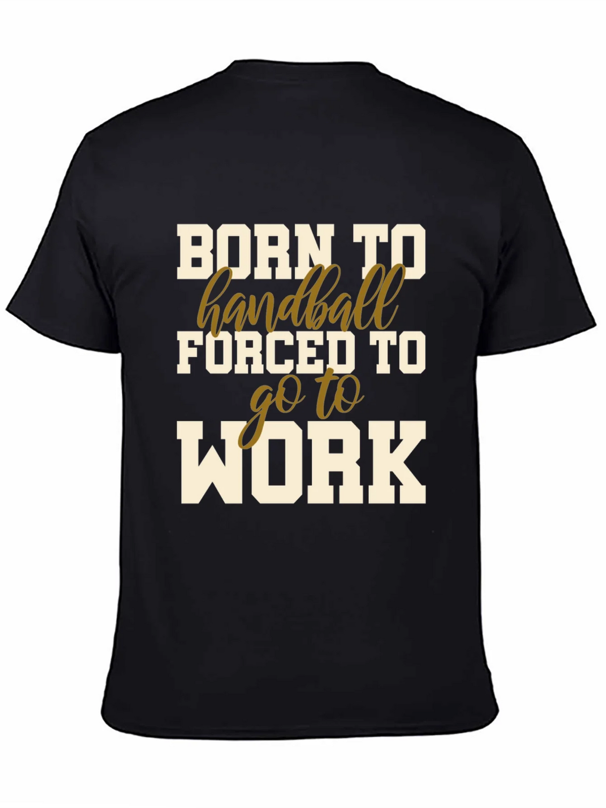 Born to Handball T-Shirt - Forced to Work product image 4