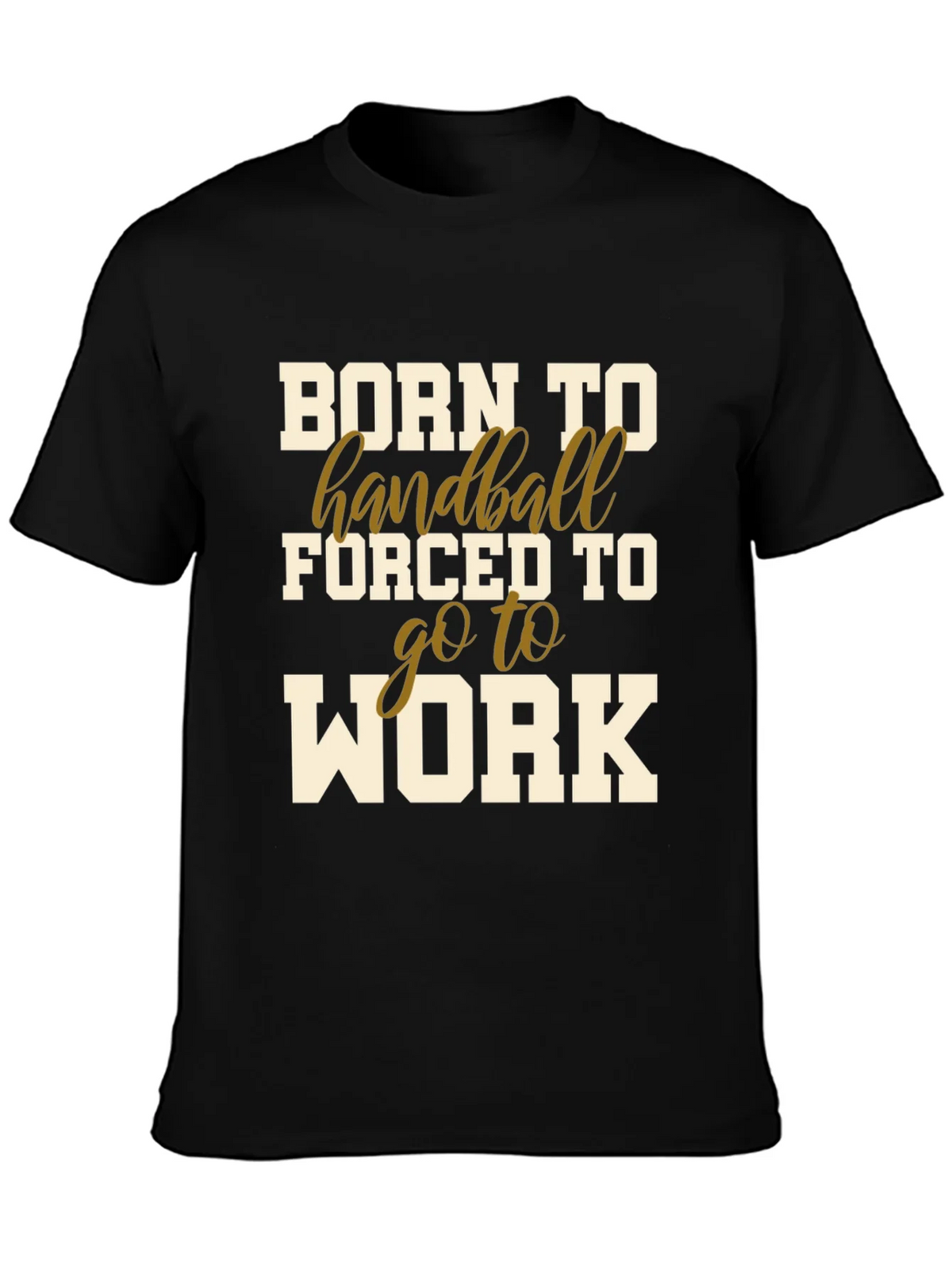 Born to Handball T-Shirt - Forced to Work product image 3