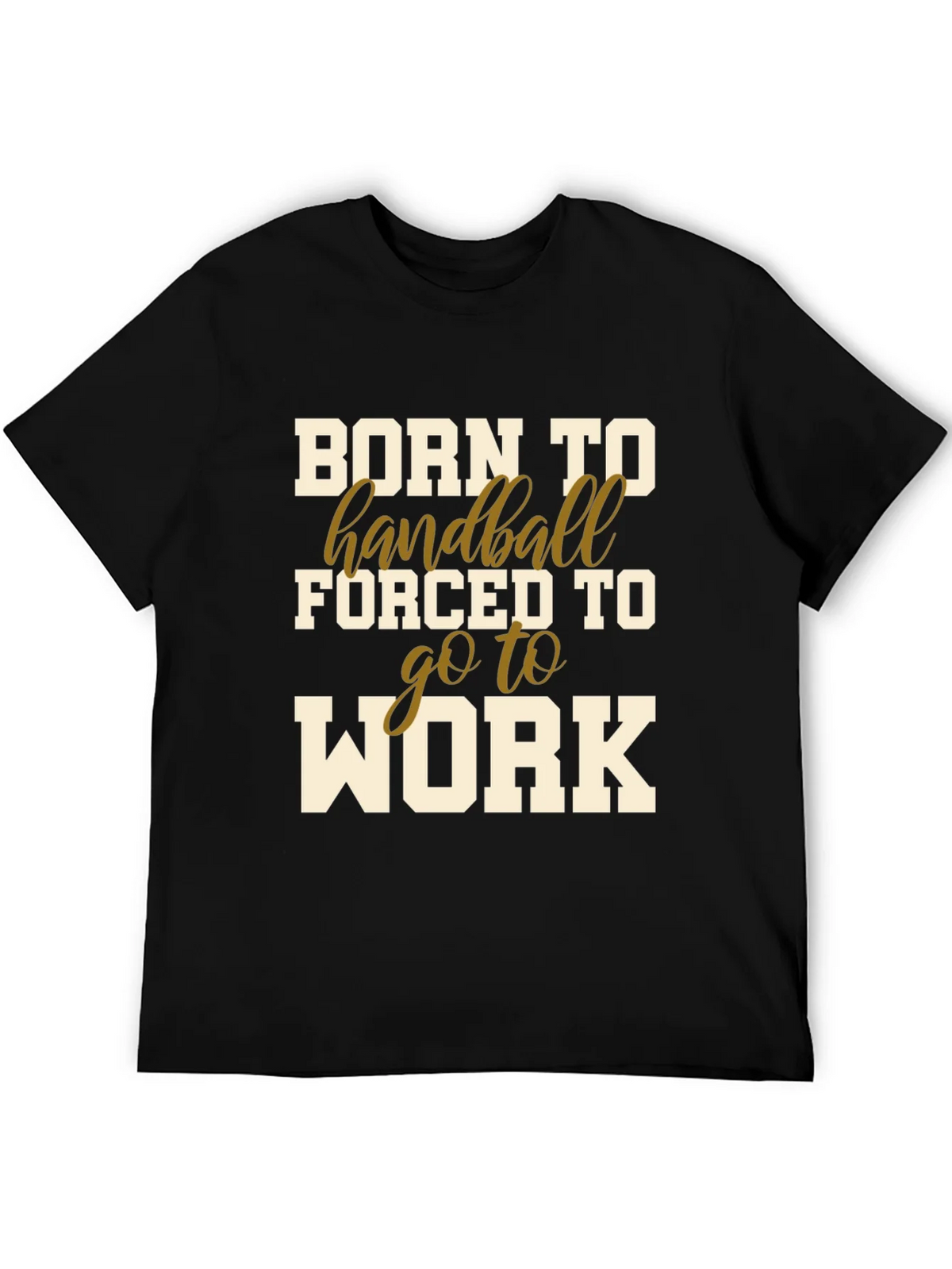 Born to Handball T-Shirt - Forced to Work product image 5
