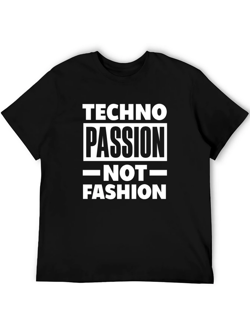Techno Passion Not Fashion T-Shirt - Bold Statement Tee product image 1
