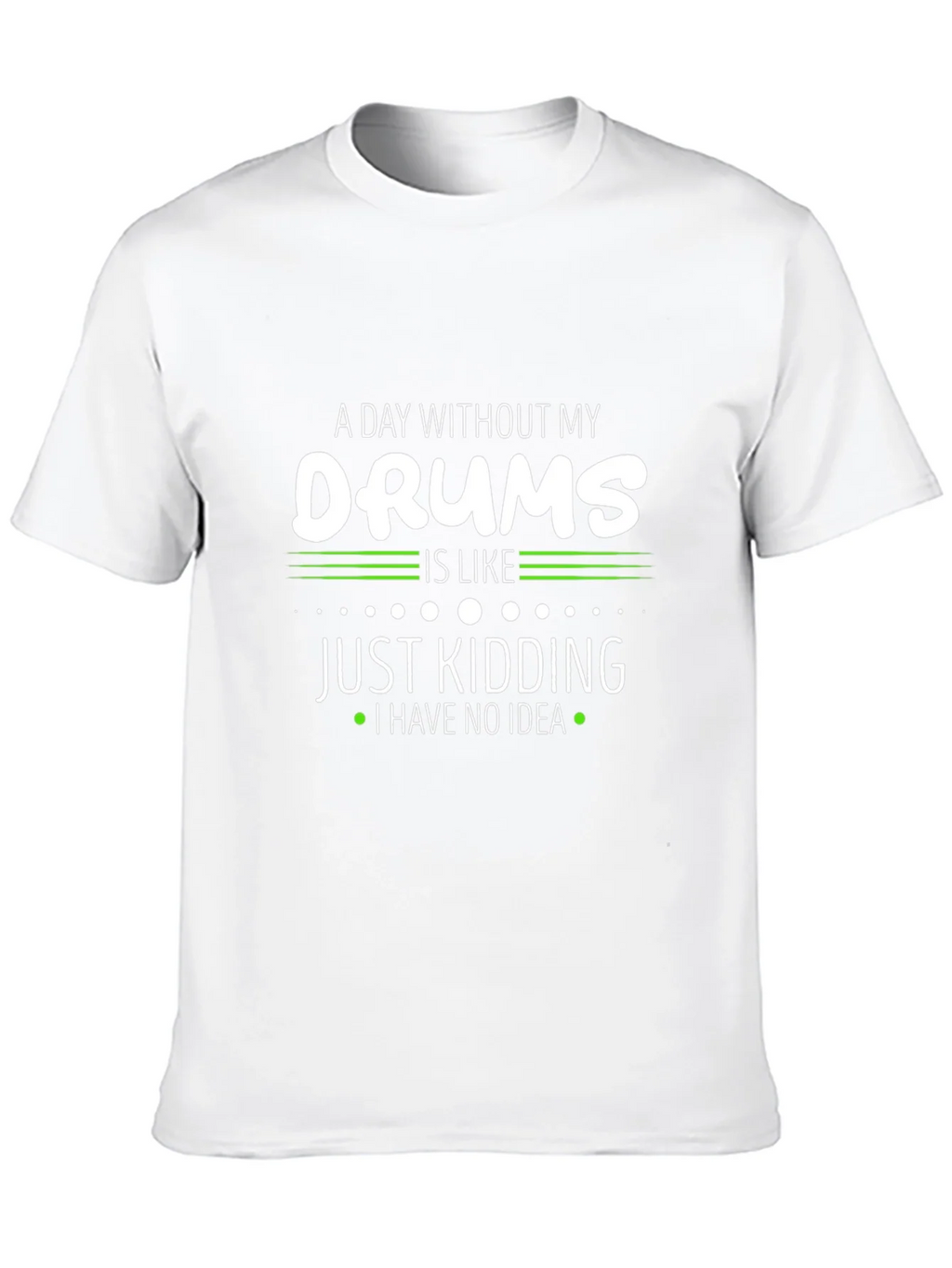 A Day Without My Drums T-Shirt product image 9