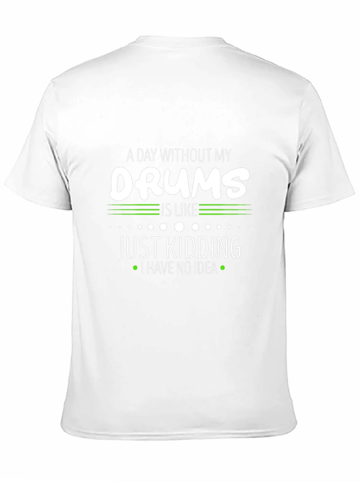 A Day Without My Drums T-Shirt product image 10